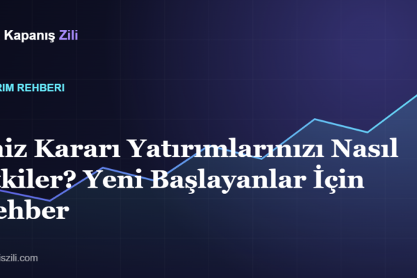 faiz kararı yatırımları nasıl etkiler